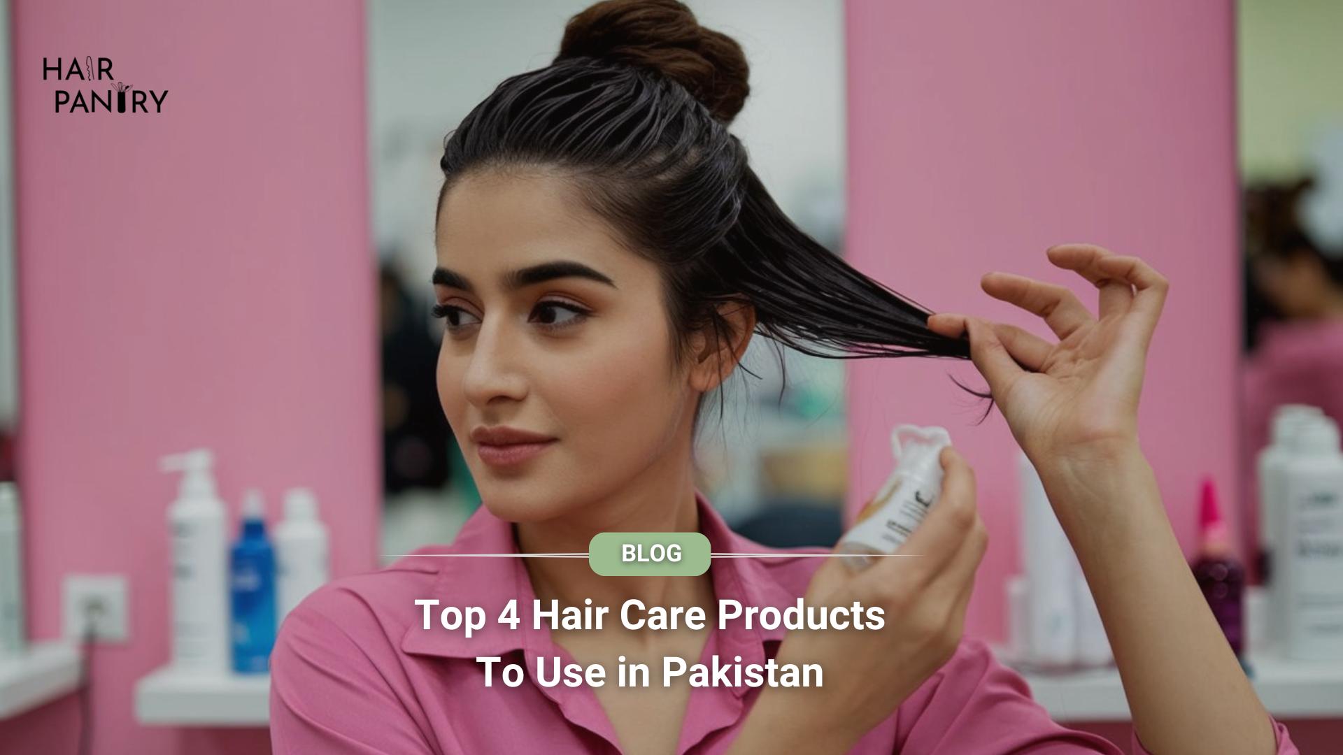 Top 4 Hair Care Products To Use in Pakistan