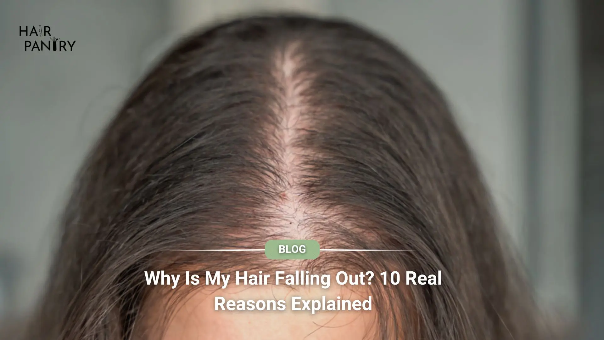 Why Is My Hair Falling Out? 10 Real Reasons Explained